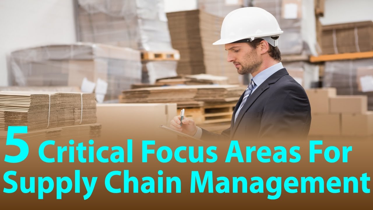 5 Critical Focus Areas For Supply Chain Management